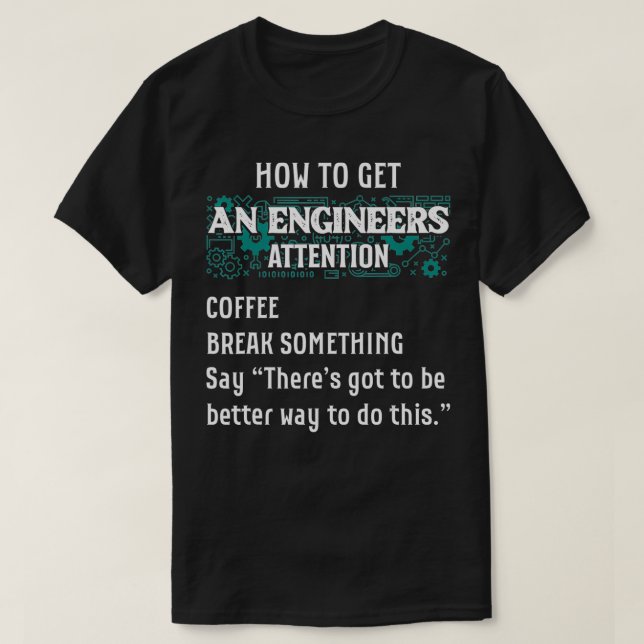 How To Get An Engineers Attention Funny Engineer E T-Shirt (Design Front)