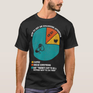 How To Get An Engineers Attention Funny Engineerin T-Shirt