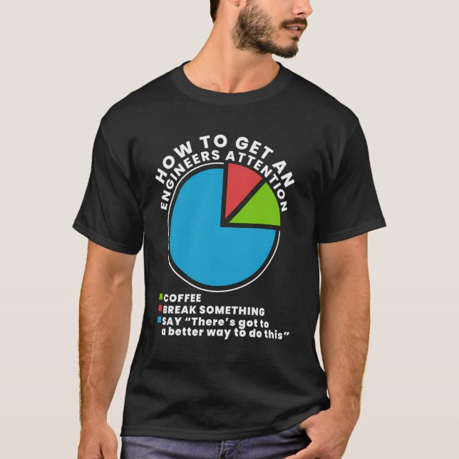 How To Get An Engineers Attention T-Shirt (Front)