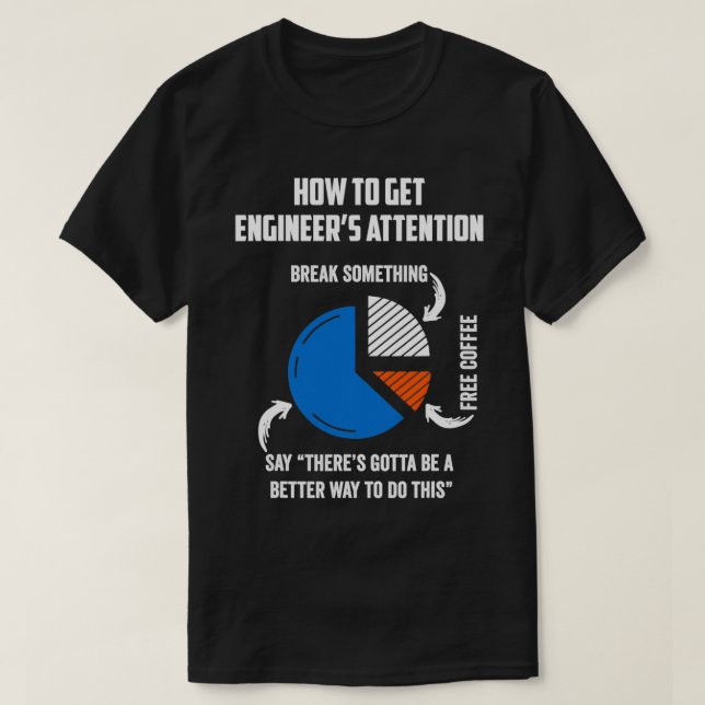 How To Get Engineers Attention Funny Engineer Gift T-Shirt (Design Front)