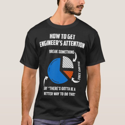How To Get Engineers Attention Funny Engineer Gift T_Shirt