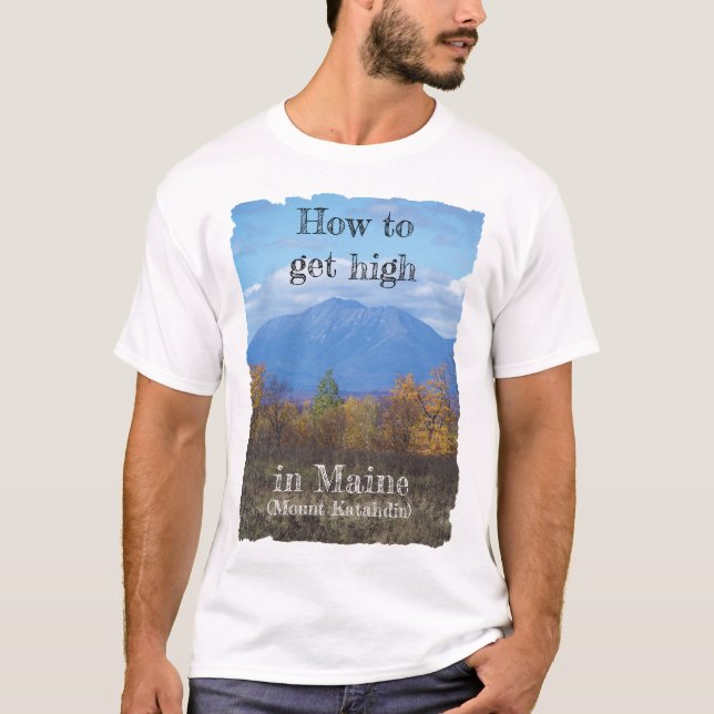 How to get high in Maine T-Shirt (Front)