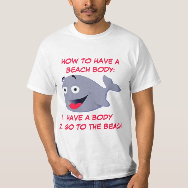 How to have a beach body, funny summer             T-Shirt (Front)