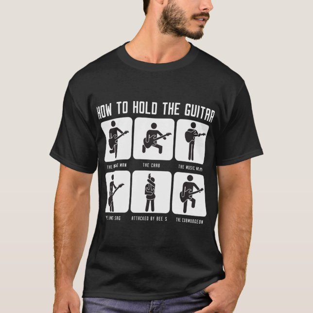 -How To Hold The Guitar  Guitars Guitar Player T-Shirt (Front)