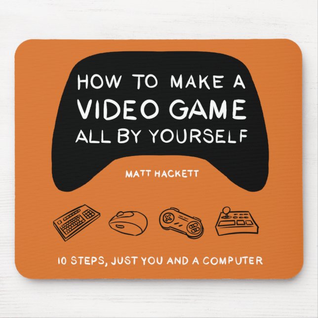 How to Make a Video Game All By Yourself Mouse Pad (Front)