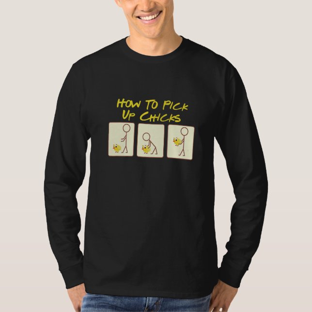 How To Pick Up Chicks  Chicken  Designs T-Shirt (Front)