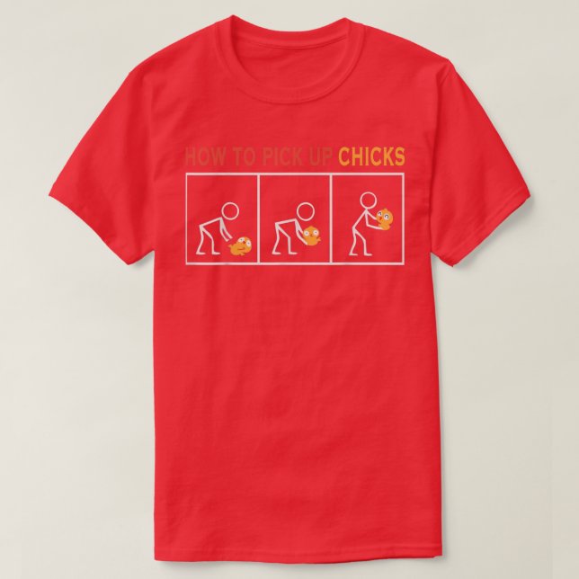 How To Pick Up Chicks Cute Pick Chicks  T-Shirt (Design Front)