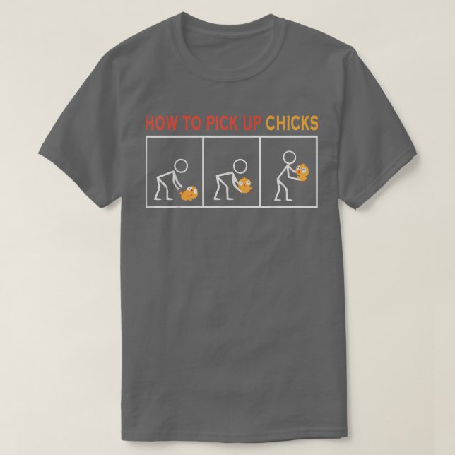 How To Pick Up Chicks Cute Pick Chicks  T-Shirt (Design Front)