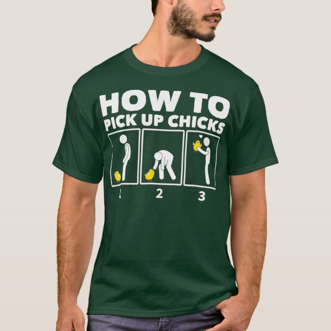 How To Pick Up Chicks  Funny Chicken T-Shirt (Front)
