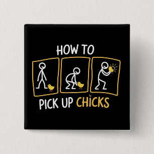 How to Pick up Chicks Funny Sarcastic Sarcasm Joke Button