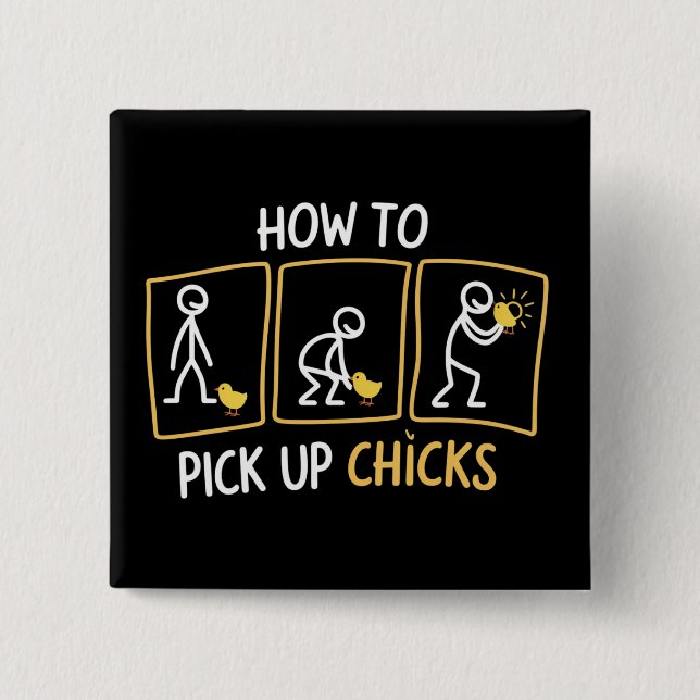 How to Pick up Chicks Funny Sarcastic Sarcasm Joke Button (Front)