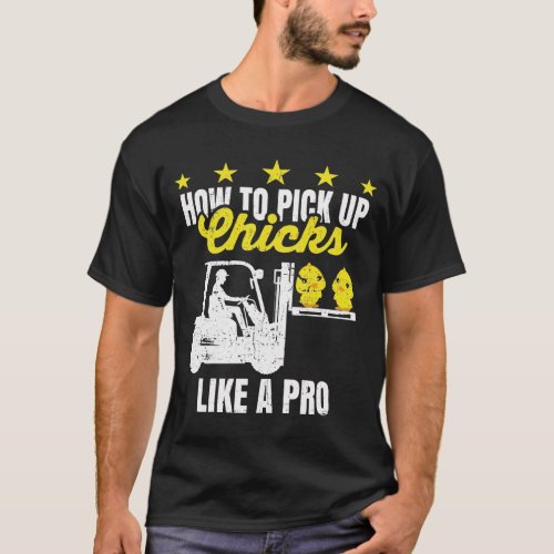 How To Pick Up Chicks Like A Pro  Forklift Operat T_Shirt