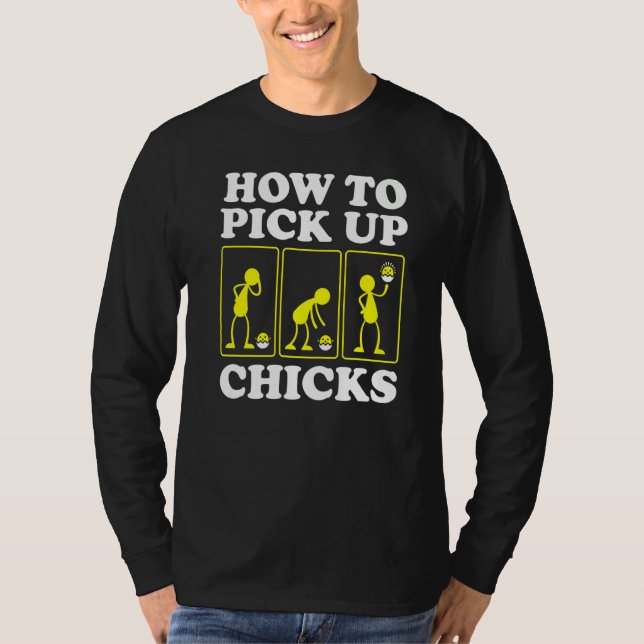 How to Pick up Chicks  Sarcastic Sarcasm Joke Man  T-Shirt (Front)