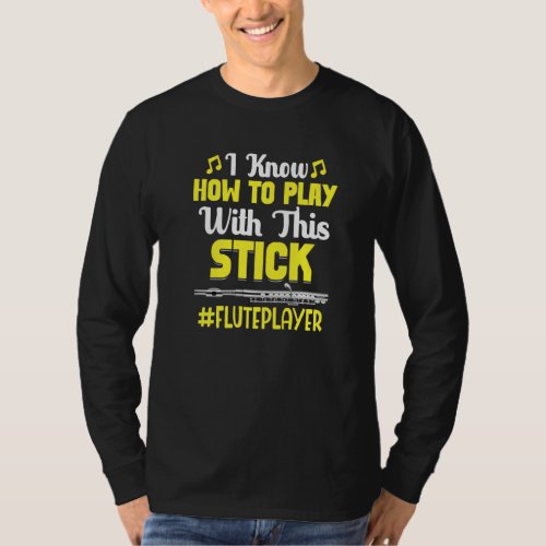 How To Play With Stick Flute Player Flutist Music  T_Shirt