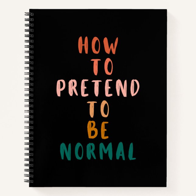 How To Pretend To Be Normal Funny Quote  Notebook (Front)