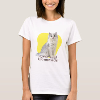 How to resist? Just impossible! T-Shirt