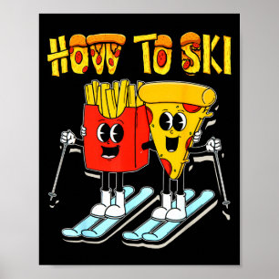 How to ski funny pizza french fries skier skiing poster