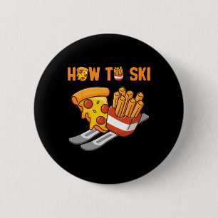 How To Ski Pizza French Fries Humor Funny Skiing P Button