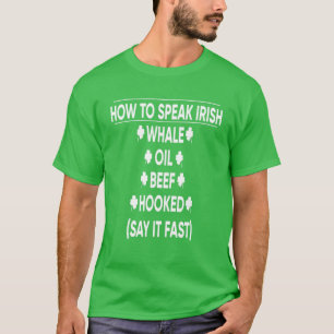 How To Speak Irish Whale Oil Beef Hooked Say It Fa T-Shirt
