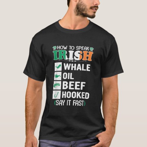 How To Speak Irish Whale Oil Beef Hooked St Patric T_Shirt