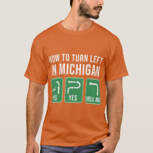 How to Turn Left in Michigan T-Shirt