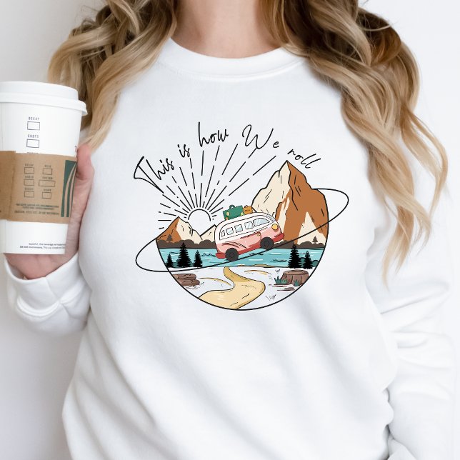 How We Roll Camp Life Happy Camper Sweatshirt (Creator Uploaded)