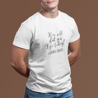 How Well Did You Love Today? Jesus Christ White