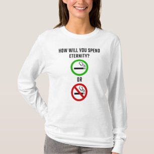 How Will You Spend Eternity? Smoking or Non-Smokin T-Shirt