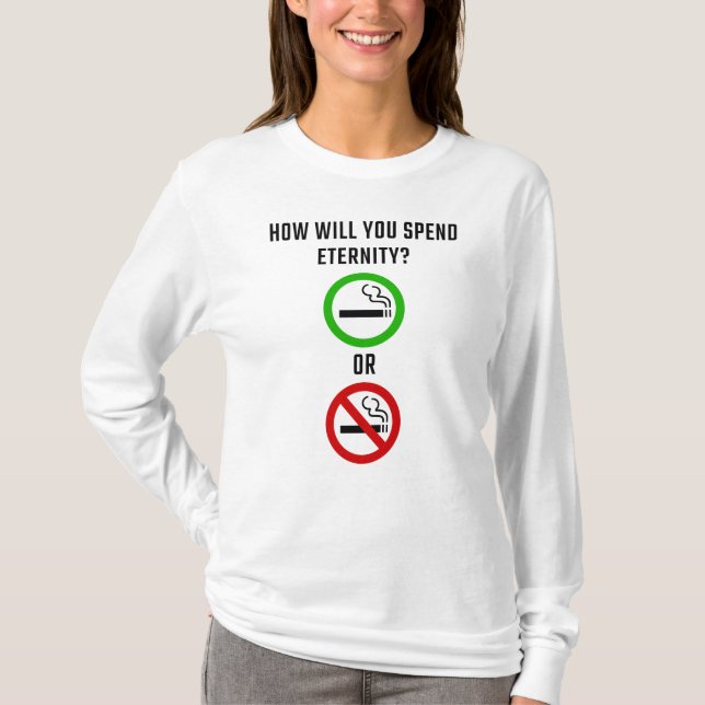 How Will You Spend Eternity? Smoking or Non-Smokin T-Shirt (Front)