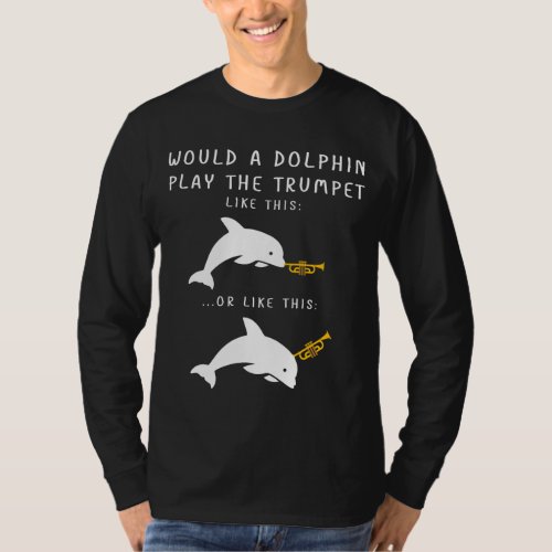 How Would A Dolphin Play The Trumpet Joke Funny T_Shirt