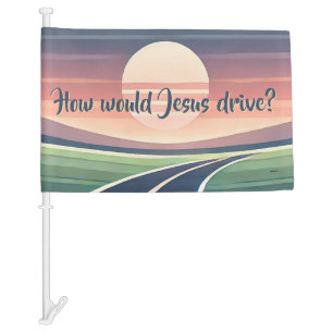 How would Jesus drive? Car Flag