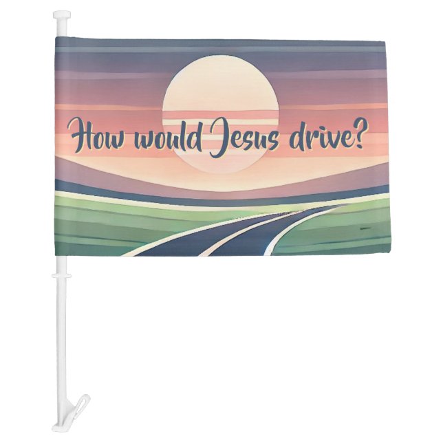 How would Jesus drive? Car Flag (Front)