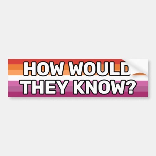 How Would They Know White Lesbian Flag 2018 Bumper Sticker