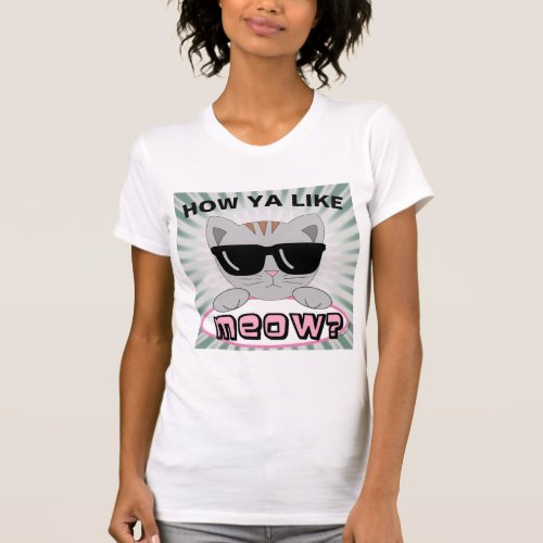 How Ya Like MEOW Cat Face With Sunglasses T_Shirt