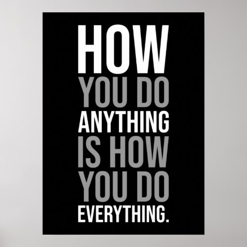 How You Do Anything Is How You Do Everything Poster