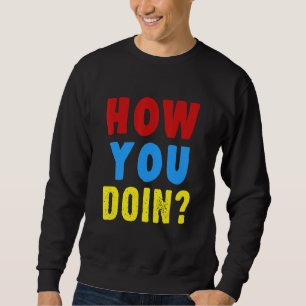 How You Doin' Family Friends Saying Reunion Party Sweatshirt