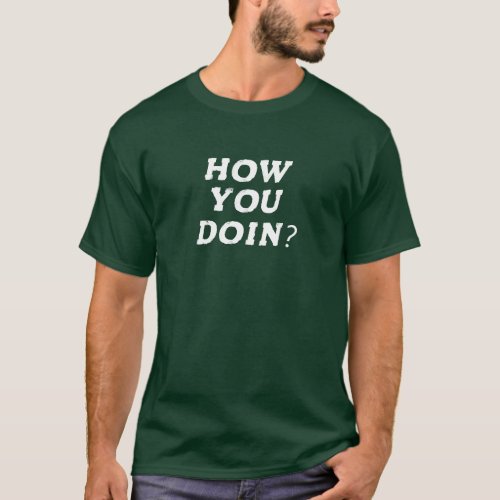 How  You  Doin Funny Inscription T_Shirt
