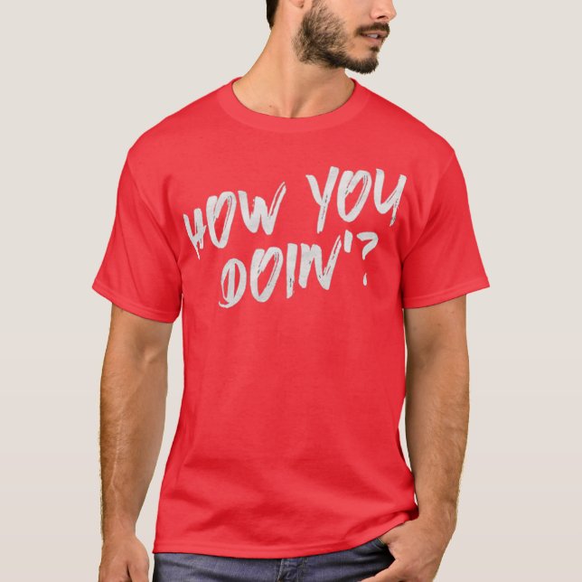 How You Doin T-Shirt (Front)