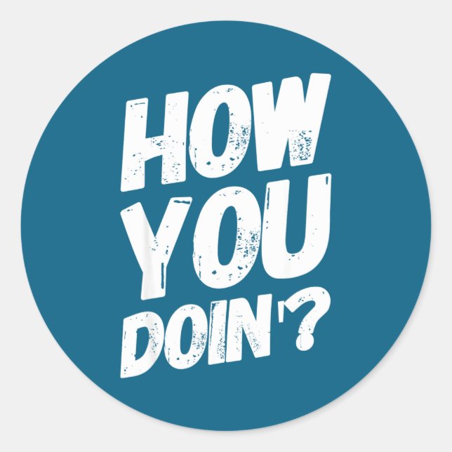 How You Doing' Shirt Funny Saying  Classic Round Sticker (Front)