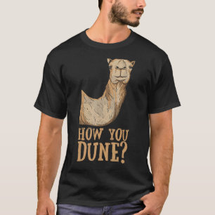 How You Dune Pun For A Dromedary T-Shirt