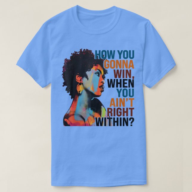How You Gonna Win, When You Aint Right Within 2781 T-Shirt (Design Front)