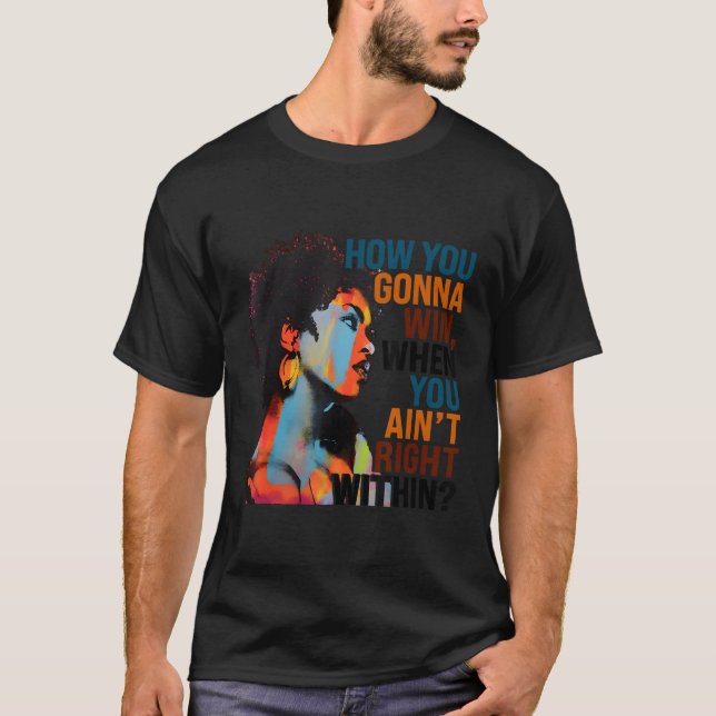 How You Gonna Win When You Ain'T Right Within T-Shirt (Front)