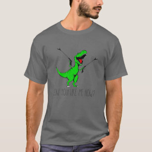 How You Like Me Now Rex Green Dinosaur Funny T-Shirt