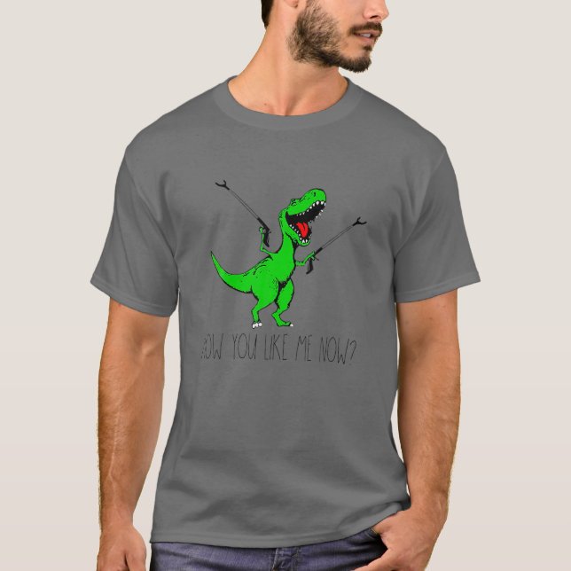 How You Like Me Now Rex Green Dinosaur Funny T-Shirt (Front)