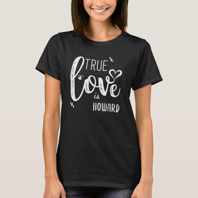 Howard Name, True Love is Howard T-Shirt (Front)