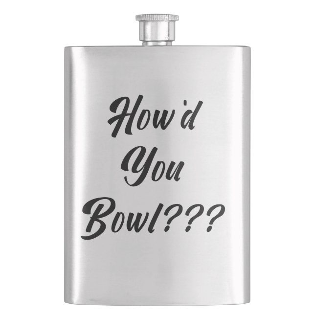 How'd You Bowl? Flask (Front)