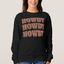 Howdy Howdy Howdy Southern Girl Country Rodeo Cowg Sweatshirt