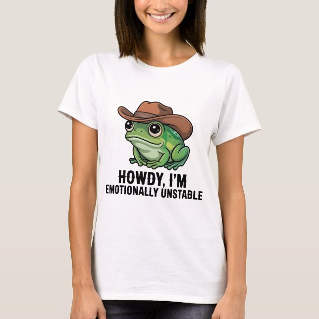 Howdy I'm Emotionally Unstable Frog Shirt | Funny  (Front)
