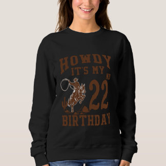 Howdy It's My 22nd Birthday Western Cowboy 22 Year Sweatshirt