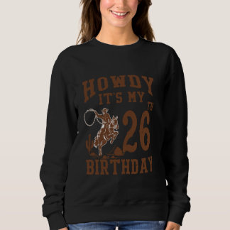 Howdy It's My 26th Birthday Western Cowboy 26 Year Sweatshirt